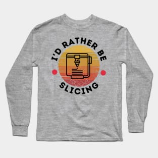 I'd Rather Be Slicing Long Sleeve T-Shirt